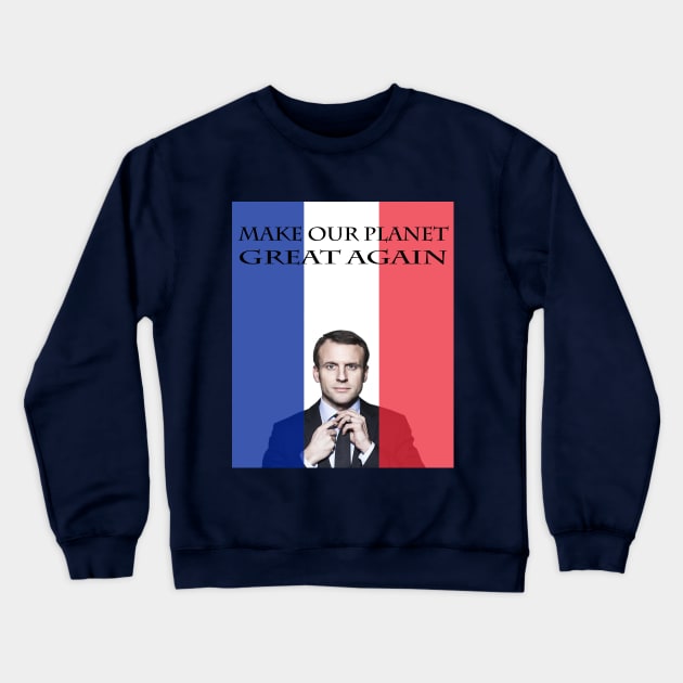Macron Make Our Planet Great Again Crewneck Sweatshirt by Closeddoor